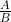 \frac{A}{B}