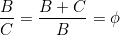 \[  \frac{B}{C} = \frac{B+C}{B} = \phi\]