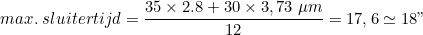 \[ max.\;sluitertijd = \frac{35 \times 2.8 + 30 \times 3,73\; \mu m}{12} = 17,6 \simeq 18" \]