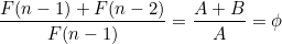 \[ \frac{F(n-1) + F(n-2) }{F(n-1)} = \frac{A + B}{A} = \phi\]