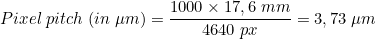 \[ Pixel\;  pitch\;  (in\;  \mu m)  = \frac{1000 \times 17,6\;mm}{4640\;px} = 3,73\; \mu m\]