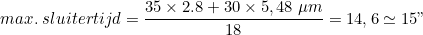 \[ max.\;sluitertijd = \frac{35 \times 2.8 + 30 \times 5,48\; \mu m}{18} = 14,6 \simeq 15" \]